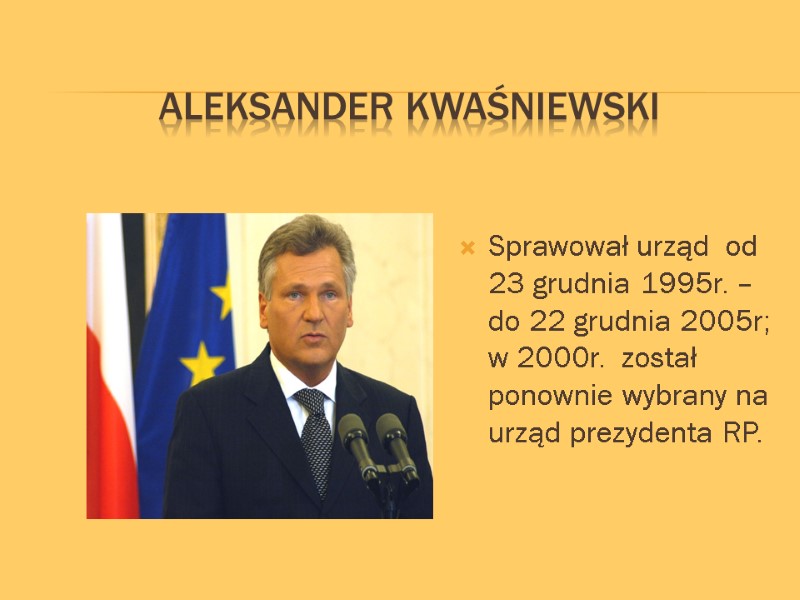 Aleksander Kwaśniewski  Sprawował urząd  od 23 grudnia 1995r. – do 22 grudnia